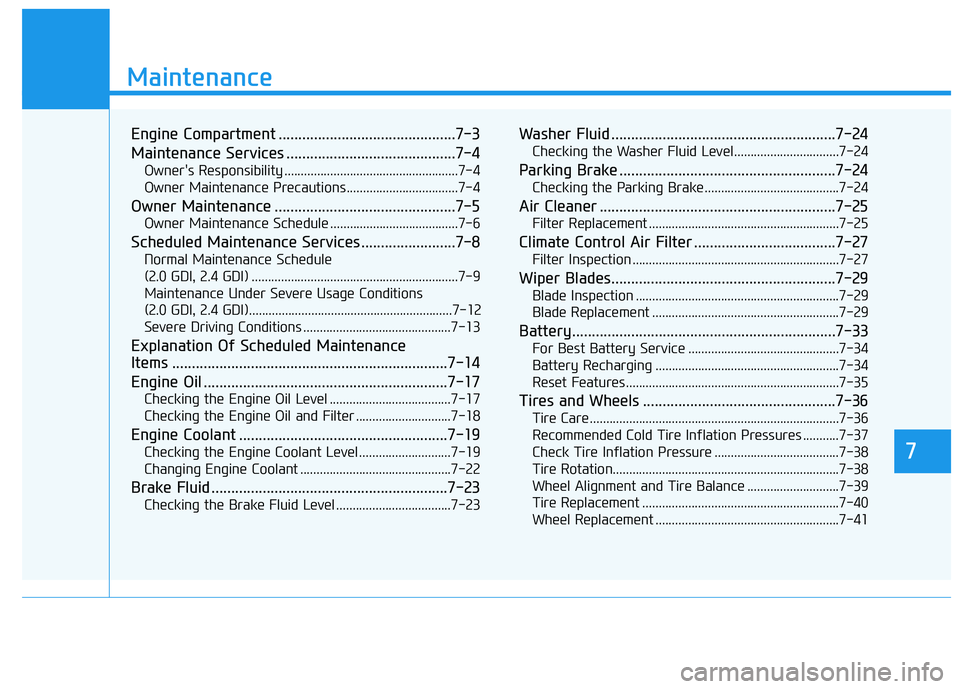 HYUNDAI TUCSON 2021 Owners Manual 7
Maintenance
7
Maintenance
Engine Compartment .............................................7-3
Maintenance Services ...........................................7-4
Owner's Responsibility ......... HYUNDAI TUCSON 2021 Owners Manual 7
Maintenance
7
Maintenance
Engine Compartment .............................................7-3
Maintenance Services ...........................................7-4
Owner's Responsibility .........