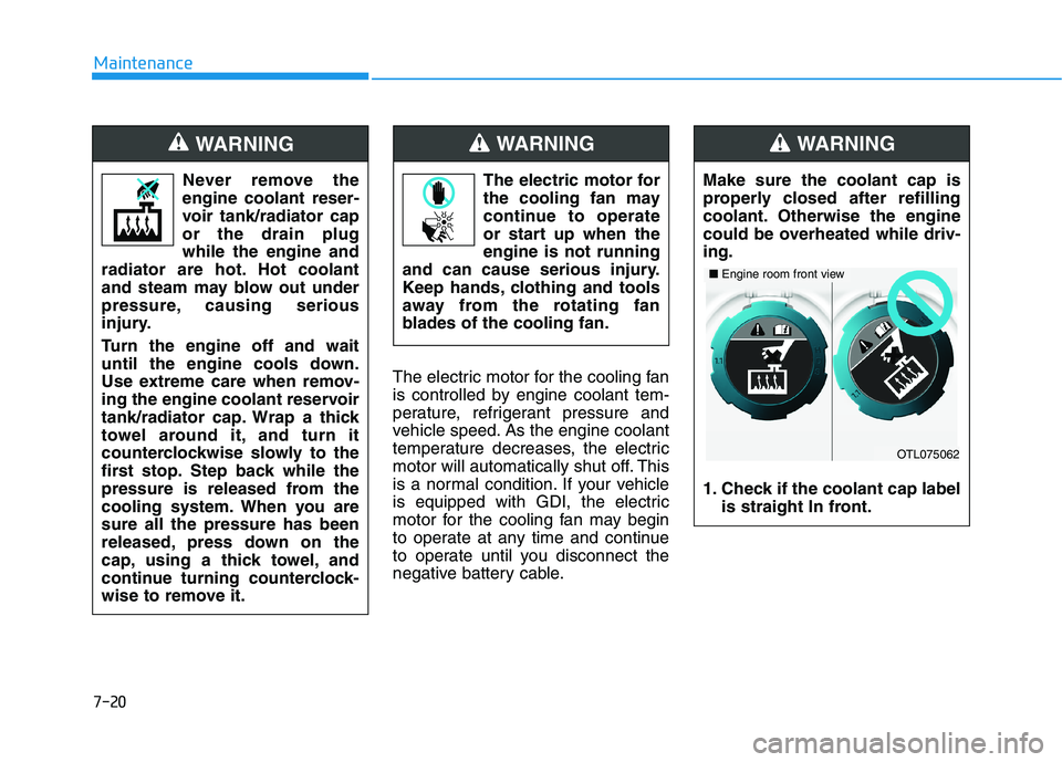 HYUNDAI TUCSON 2021 Owners Manual 7-20
MaintenanceThe electric motor for the cooling fan
is controlled by engine coolant tem-
perature, refrigerant pressure and
vehicle speed. As the engine coolant
temperature decreases, the electric
HYUNDAI TUCSON 2021 Owners Manual 7-20
MaintenanceThe electric motor for the cooling fan
is controlled by engine coolant tem-
perature, refrigerant pressure and
vehicle speed. As the engine coolant
temperature decreases, the electric