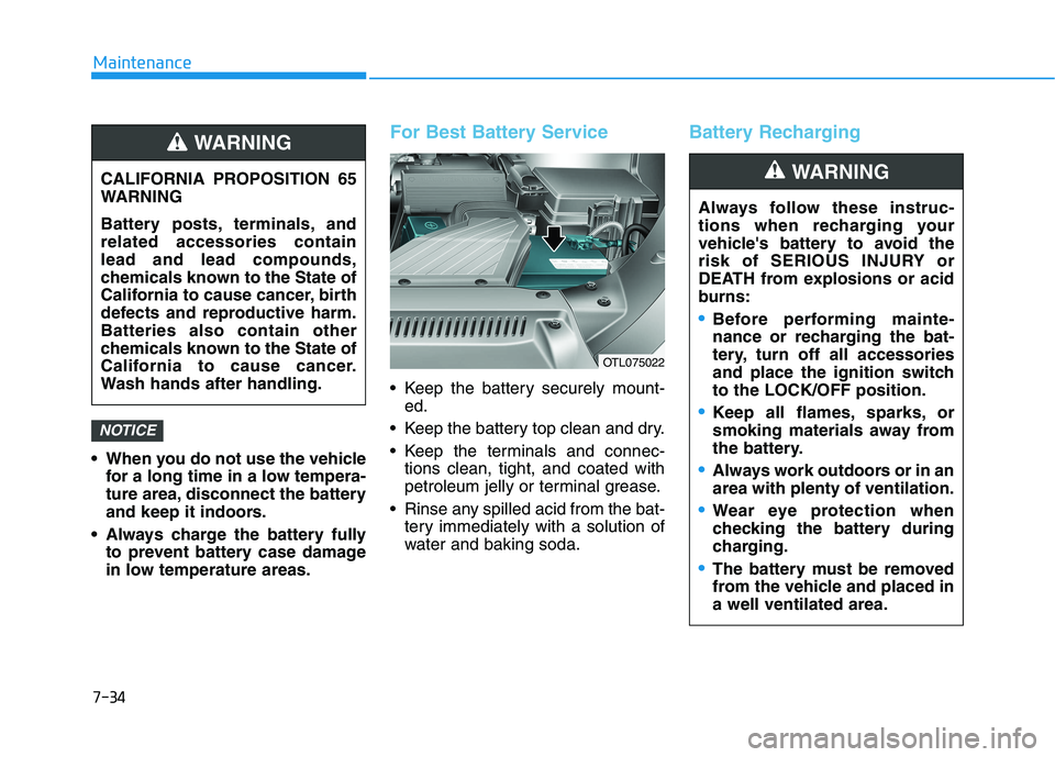 HYUNDAI TUCSON 2021 Owners Manual 7-34
Maintenance
When you do not use the vehicle for a long time in a low tempera-
ture area, disconnect the battery
and keep it indoors.
Always charge the battery fully to prevent battery case dama HYUNDAI TUCSON 2021 Owners Manual 7-34
Maintenance
When you do not use the vehicle for a long time in a low tempera-
ture area, disconnect the battery
and keep it indoors.
Always charge the battery fully to prevent battery case dama