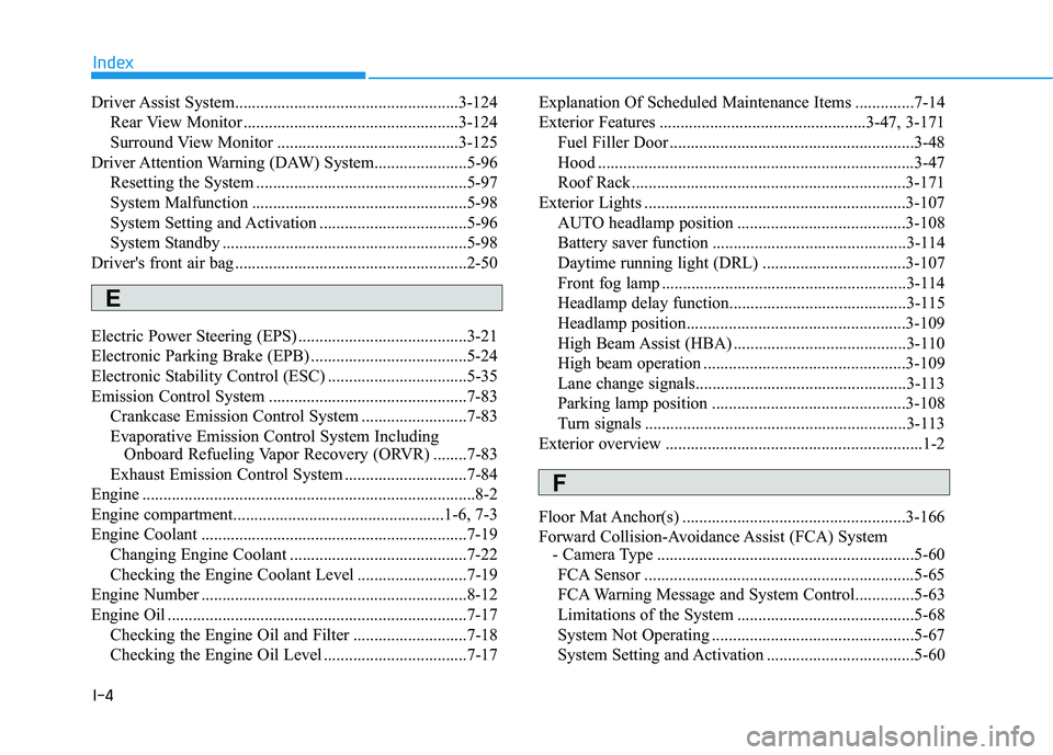 HYUNDAI TUCSON 2021 Owners Manual I-4
Driver Assist System.....................................................3-124
Rear View Monitor ...................................................3-124
Surround View Monitor ................... HYUNDAI TUCSON 2021 Owners Manual I-4
Driver Assist System.....................................................3-124
Rear View Monitor ...................................................3-124
Surround View Monitor ...................
