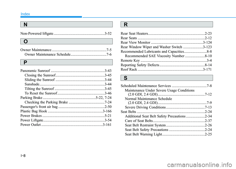 HYUNDAI TUCSON 2021 Owners Manual I-8
Non-Powered liftgate ......................................................3-52
Owner Maintenance ..........................................................7-5
Owner Maintenance Schedule.......... HYUNDAI TUCSON 2021 Owners Manual I-8
Non-Powered liftgate ......................................................3-52
Owner Maintenance ..........................................................7-5
Owner Maintenance Schedule..........