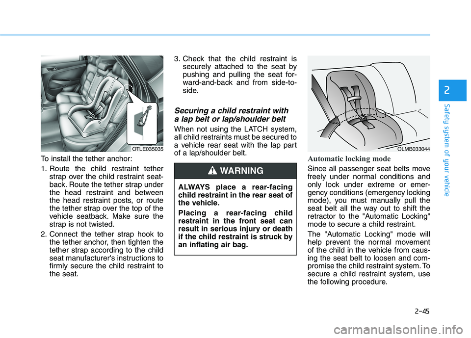 HYUNDAI TUCSON 2021 Repair Manual 2-45
Safety system of your vehicle
2
To install the tether anchor:
1. Route the child restraint tether
strap over the child restraint seat-
back. Route the tether strap under
the head restraint and be HYUNDAI TUCSON 2021 Repair Manual 2-45
Safety system of your vehicle
2
To install the tether anchor:
1. Route the child restraint tether
strap over the child restraint seat-
back. Route the tether strap under
the head restraint and be
