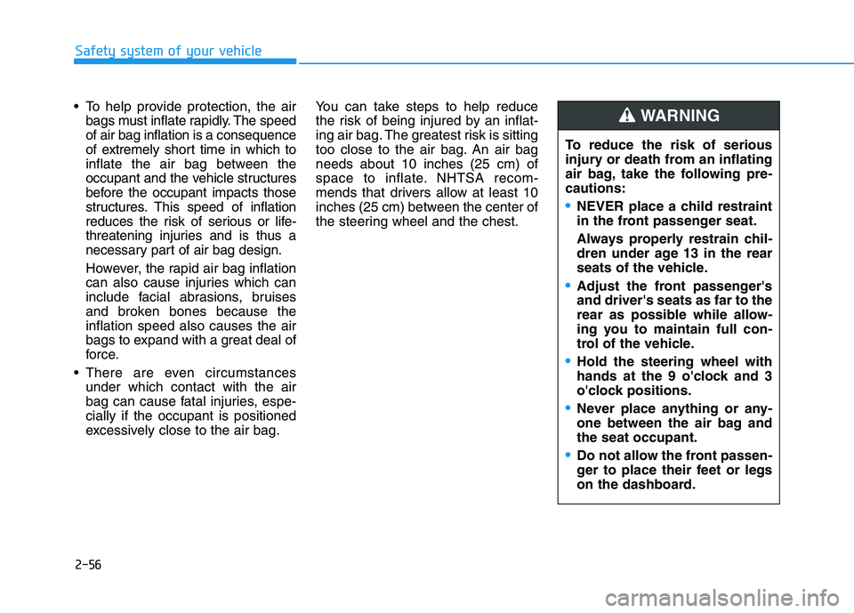 HYUNDAI TUCSON 2021 Manual PDF 2-56
Safety system of your vehicle
To help provide protection, the air
bags must inflate rapidly. The speed
of air bag inflation is a consequence
of extremely short time in which to
inflate the air b HYUNDAI TUCSON 2021 Manual PDF 2-56
Safety system of your vehicle
To help provide protection, the air
bags must inflate rapidly. The speed
of air bag inflation is a consequence
of extremely short time in which to
inflate the air b