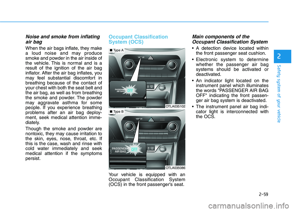 HYUNDAI TUCSON 2021 Manual PDF 2-59
Safety system of your vehicle
2
Noise and smoke from inflating
air bag
When the air bags inflate, they make
a loud noise and may produce
smoke and powder in the air inside of
the vehicle. This i HYUNDAI TUCSON 2021 Manual PDF 2-59
Safety system of your vehicle
2
Noise and smoke from inflating
air bag
When the air bags inflate, they make
a loud noise and may produce
smoke and powder in the air inside of
the vehicle. This i