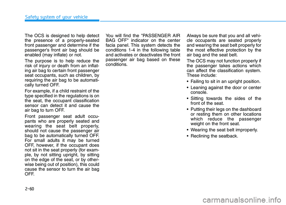 HYUNDAI TUCSON 2021 Manual PDF 2-60
Safety system of your vehicle
The OCS is designed to help detect
the presence of a properly-seated
front passenger and determine if the
passengers front air bag should be
enabled (may inflate) o HYUNDAI TUCSON 2021 Manual PDF 2-60
Safety system of your vehicle
The OCS is designed to help detect
the presence of a properly-seated
front passenger and determine if the
passengers front air bag should be
enabled (may inflate) o