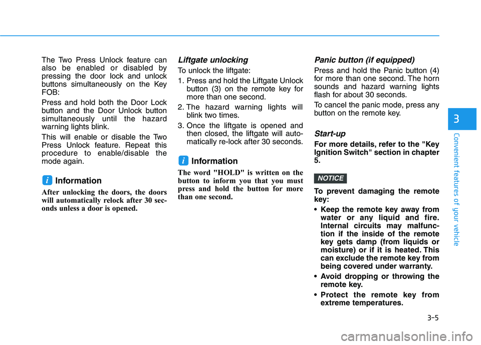 HYUNDAI TUCSON 2021 Owners Manual 3-5
Convenient features of your vehicle
The Two Press Unlock feature can
also be enabled or disabled by
pressing the door lock and unlock
buttons simultaneously on the Key
FOB:
Press and hold both the HYUNDAI TUCSON 2021 Owners Manual 3-5
Convenient features of your vehicle
The Two Press Unlock feature can
also be enabled or disabled by
pressing the door lock and unlock
buttons simultaneously on the Key
FOB:
Press and hold both the