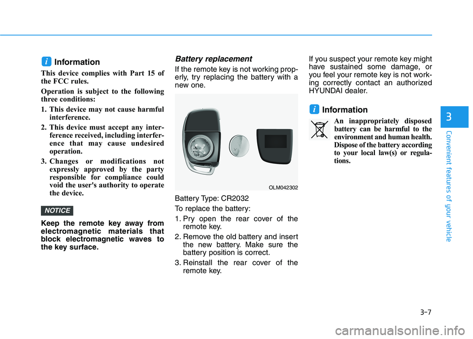 HYUNDAI TUCSON 2021 Owners Manual 3-7
Convenient features of your vehicle
Information
This device complies with Part 15 of
the FCC rules.
Operation is subject to the following
three conditions:
1. This device may not cause harmful
int HYUNDAI TUCSON 2021 Owners Manual 3-7
Convenient features of your vehicle
Information
This device complies with Part 15 of
the FCC rules.
Operation is subject to the following
three conditions:
1. This device may not cause harmful
int