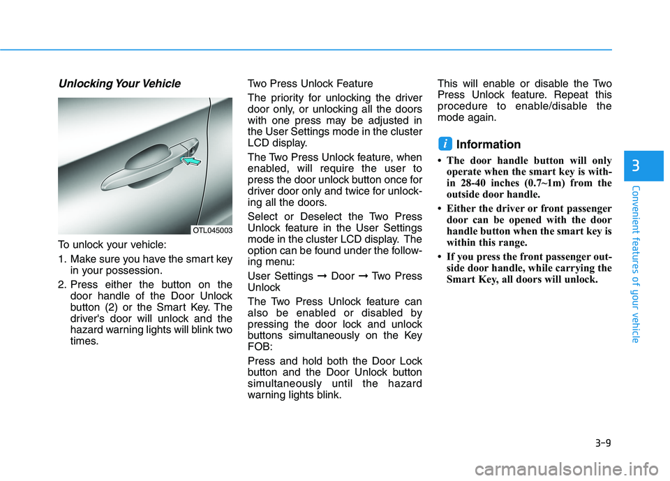 HYUNDAI TUCSON 2021 Owners Manual 3-9
Convenient features of your vehicle
3
Unlocking Your Vehicle
To unlock your vehicle:
1. Make sure you have the smart key
in your possession.
2. Press either the button on the
door handle of the Do HYUNDAI TUCSON 2021 Owners Manual 3-9
Convenient features of your vehicle
3
Unlocking Your Vehicle
To unlock your vehicle:
1. Make sure you have the smart key
in your possession.
2. Press either the button on the
door handle of the Do