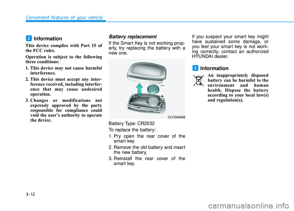 HYUNDAI TUCSON 2016 Owners Manual 3-12
Convenient features of your vehicle
Information
This device complies with Part 15 of
the FCC rules.
Operation is subject to the following
three conditions:
1. This device may not cause harmfu HYUNDAI TUCSON 2016 Owners Manual 3-12
Convenient features of your vehicle
Information
This device complies with Part 15 of
the FCC rules.
Operation is subject to the following
three conditions:
1. This device may not cause harmfu
