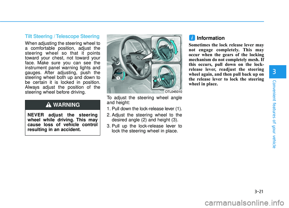 HYUNDAI TUCSON 2016 Owners Manual 3-21
Convenient features of your vehicle
3
Tilt Steering / Telescope Steering
When adjusting the steering wheel to
a comfortable position, adjust the
steering wheel so that it points
toward your ches HYUNDAI TUCSON 2016 Owners Manual 3-21
Convenient features of your vehicle
3
Tilt Steering / Telescope Steering
When adjusting the steering wheel to
a comfortable position, adjust the
steering wheel so that it points
toward your ches