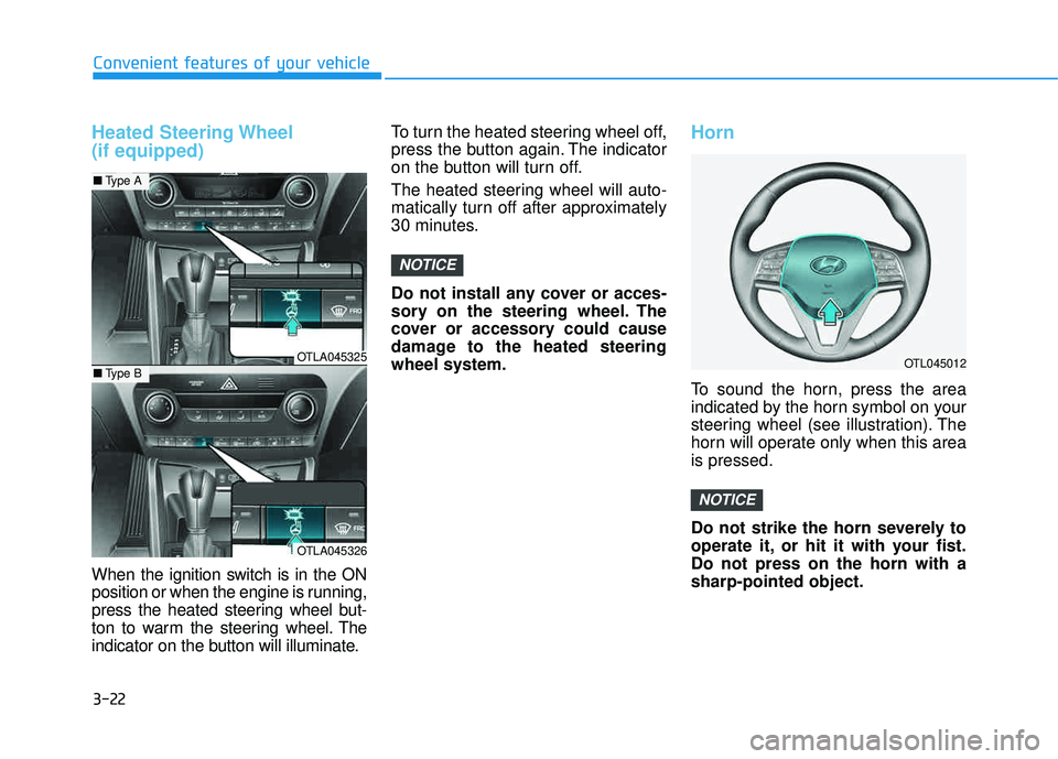HYUNDAI TUCSON 2016 Owners Manual 3-22
Convenient features of your vehicle
Heated Steering Wheel (if equipped)
When the ignition switch is in the ON
position or when the engine is running,
press the heated steering wheel but-
ton to HYUNDAI TUCSON 2016 Owners Manual 3-22
Convenient features of your vehicle
Heated Steering Wheel (if equipped)
When the ignition switch is in the ON
position or when the engine is running,
press the heated steering wheel but-
ton to