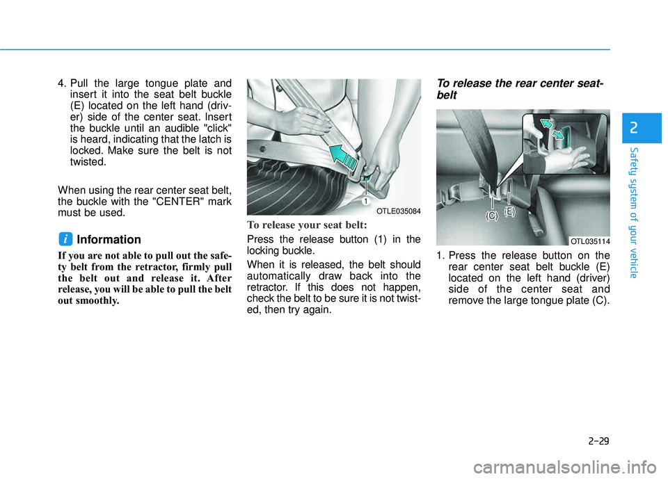 HYUNDAI TUCSON 2016 Workshop Manual 2-29
Safety system of your vehicle
2
4. Pull the large tongue plate andinsert it into the seat belt buckle
(E) located on the left hand (driv-
er) side of the center seat. Insert
the buckle until an HYUNDAI TUCSON 2016 Workshop Manual 2-29
Safety system of your vehicle
2
4. Pull the large tongue plate andinsert it into the seat belt buckle
(E) located on the left hand (driv-
er) side of the center seat. Insert
the buckle until an
