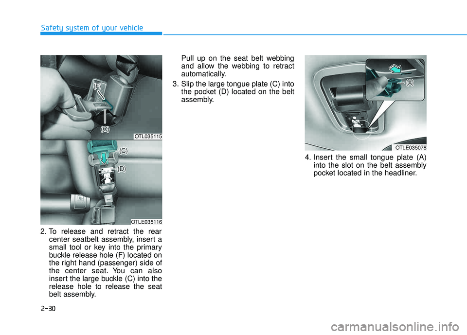 HYUNDAI TUCSON 2016 Workshop Manual 2-30
Safety system of your vehicle
2. To release and retract the rearcenter seatbelt assembly, insert a
small tool or key into the primary
buckle release hole (F) located on
the right hand (passenger HYUNDAI TUCSON 2016 Workshop Manual 2-30
Safety system of your vehicle
2. To release and retract the rearcenter seatbelt assembly, insert a
small tool or key into the primary
buckle release hole (F) located on
the right hand (passenger