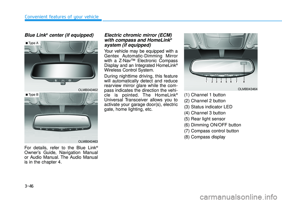 HYUNDAI TUCSON 2015  Owners Manual 3-46
Convenient features of your vehicle
Blue Link®
center (if equipped)
For details, refer to the Blue Link ®
Owner’s Guide, Navigation Manual 
or Audio Manual. The Audio Manualis in the chapter 