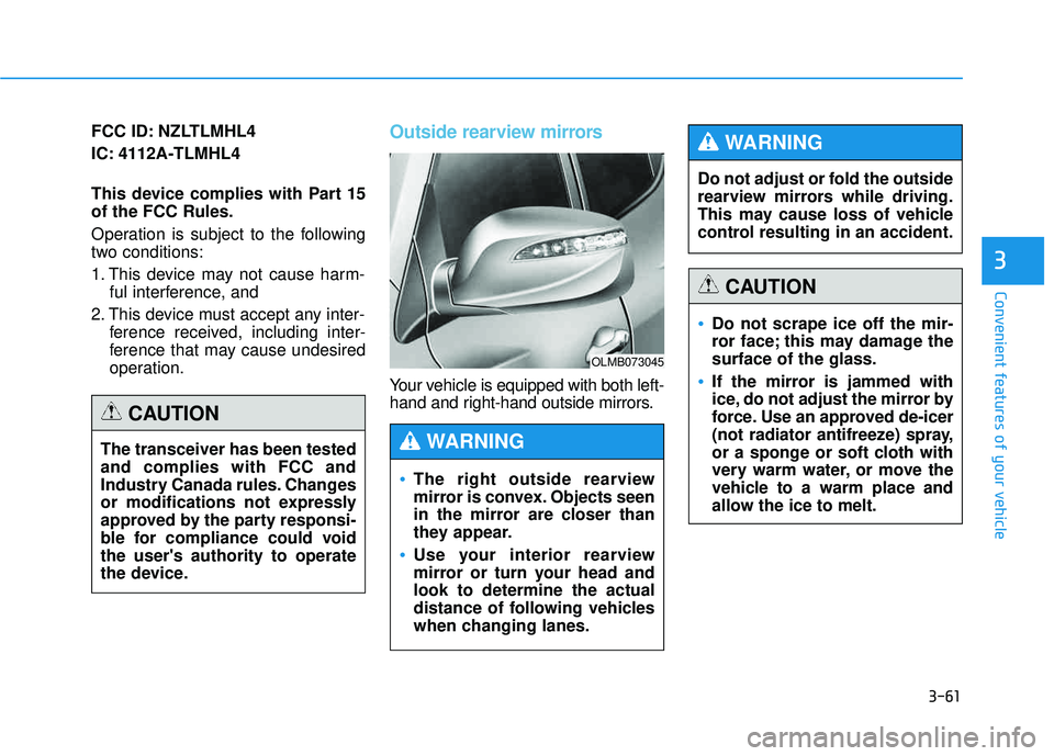 HYUNDAI TUCSON 2015  Owners Manual 3-61
Convenient features of your vehicle
3
FCC ID: NZLTLMHL4 
IC: 4112A-TLMHL4 
This device complies with Part 15 of the FCC Rules. 
Operation is subject to the following 
two conditions: 
1. This dev