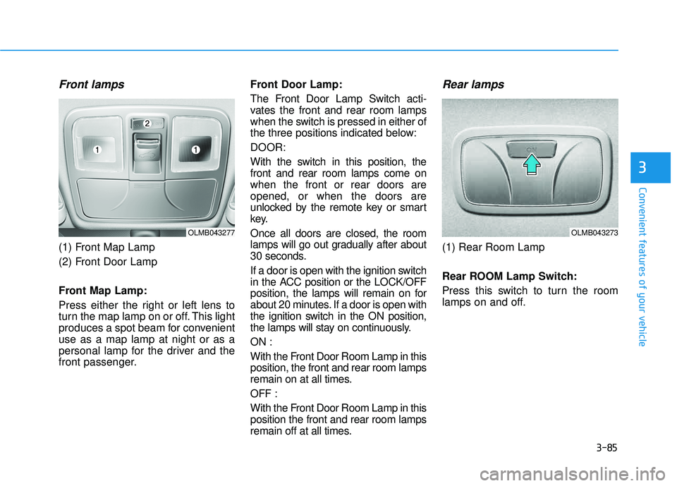 HYUNDAI TUCSON 2015  Owners Manual 3-85
Convenient features of your vehicle
3
Front lamps
(1) Front Map Lamp 
(2) Front Door Lamp 
Front Map Lamp: 
Press either the right or left lens to 
turn the map lamp on or off. This light
produce
