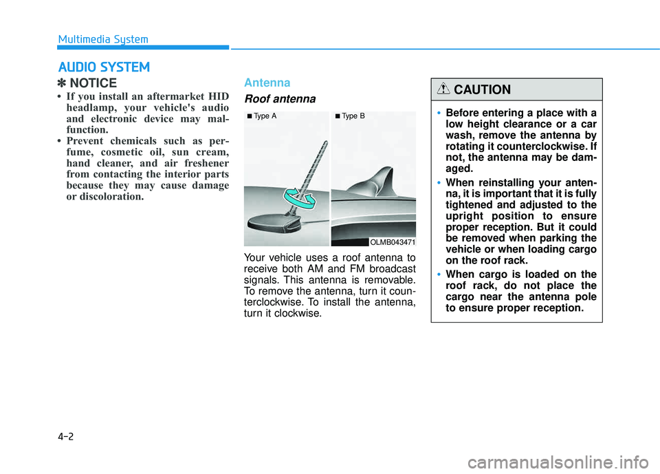 HYUNDAI TUCSON 2015  Owners Manual 4-2
✽✽NOTICE 
 If you install an aftermarket HID headlamp, your vehicles audio 
and electronic device may mal-
function.
 Prevent chemicals such as per- fume, cosmetic oil, sun cream,
hand clea