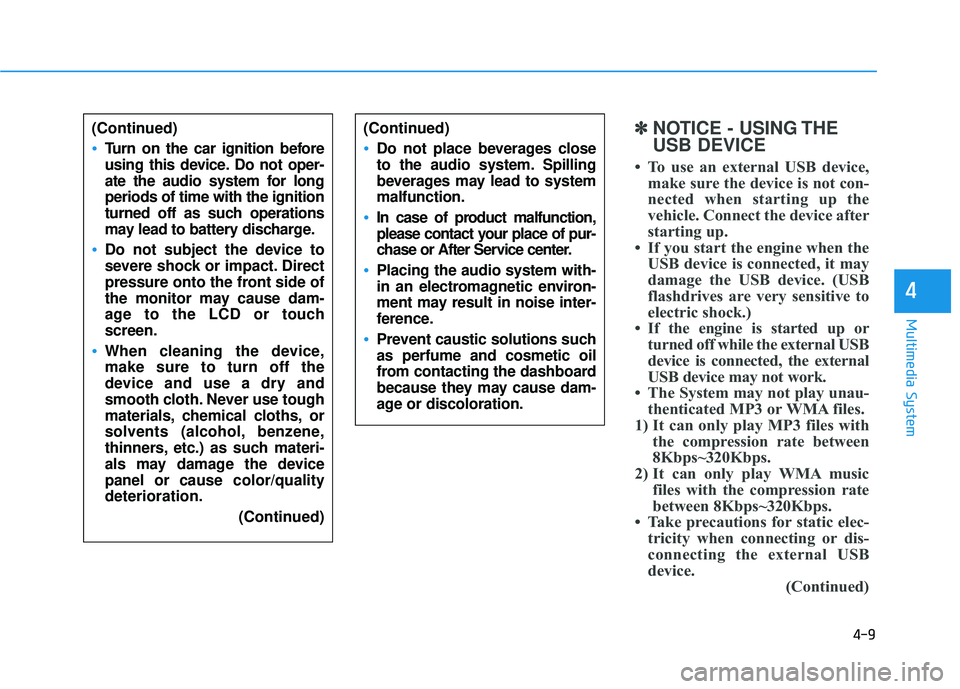 HYUNDAI TUCSON 2015 Owners Manual 4-9
Multimedia System
4
(Continued)
Turn on the car ignition before
using this device. Do not oper-
ate the audio system for longperiods of time with the ignition
turned off as such operations
may le HYUNDAI TUCSON 2015 Owners Manual 4-9
Multimedia System
4
(Continued)
Turn on the car ignition before
using this device. Do not oper-
ate the audio system for longperiods of time with the ignition
turned off as such operations
may le