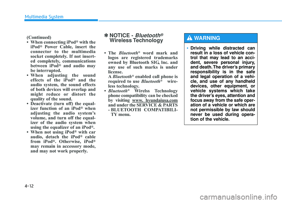 HYUNDAI TUCSON 2015 Owners Manual 4-12
✽✽NOTICE - Bluetooth®
Wireless Technology
The Bluetooth ®
word mark and
logos are registered trademarks
owned by Bluetooth SIG, lnc. and
any use of such marks is under
license.
A Blueto HYUNDAI TUCSON 2015 Owners Manual 4-12
✽✽NOTICE - Bluetooth®
Wireless Technology
The Bluetooth ®
word mark and
logos are registered trademarks
owned by Bluetooth SIG, lnc. and
any use of such marks is under
license.
A Blueto