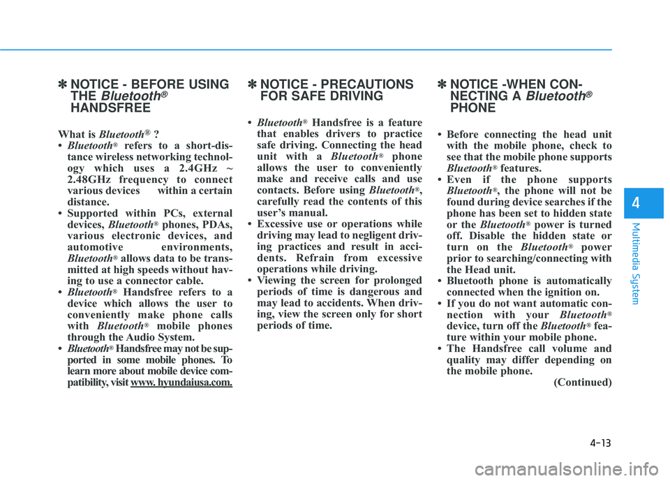 HYUNDAI TUCSON 2015  Owners Manual 4-13
Multimedia System
4
✽✽NOTICE - BEFORE USING THE 
Bluetooth®
HANDSFREE
What is  Bluetooth ®
?
 Bluetooth ®
refers to a short-dis-
tance wireless networking technol- 
ogy which uses a 2.4GH