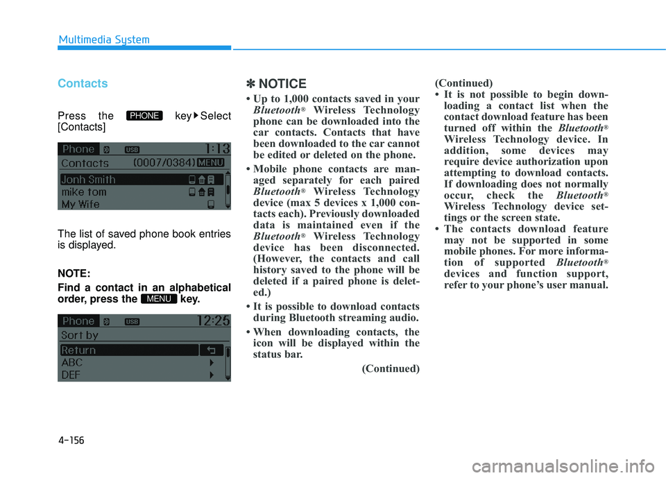 HYUNDAI TUCSON 2015  Owners Manual 4-156
Multimedia System
Contacts
Press the  key Select [Contacts] 
The list of saved phone book entries 
is displayed. 
NOTE: Find a contact in an alphabetical 
order, press the  key.
✽✽NOTICE 
 