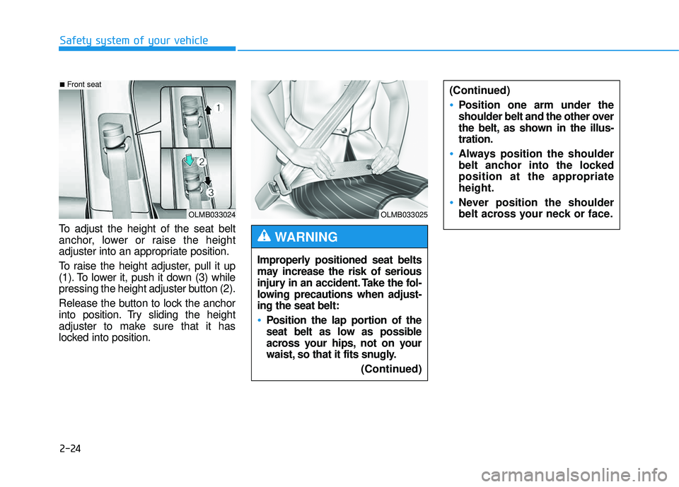 HYUNDAI TUCSON 2015 Service Manual 2-24
Safety system of your vehicle
To adjust the height of the seat belt
anchor, lower or raise the height
adjuster into an appropriate position.
To raise the height adjuster, pull it up
(1). To lo HYUNDAI TUCSON 2015 Service Manual 2-24
Safety system of your vehicle
To adjust the height of the seat belt
anchor, lower or raise the height
adjuster into an appropriate position.
To raise the height adjuster, pull it up
(1). To lo