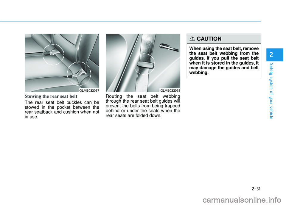 HYUNDAI TUCSON 2015 Service Manual 2-31
Safety system of your vehicle
2
Stowing the rear seat belt
The rear seat belt buckles can be
stowed in the pocket between the
rear seatback and cushion when not
in use.Routing the seat belt web HYUNDAI TUCSON 2015 Service Manual 2-31
Safety system of your vehicle
2
Stowing the rear seat belt
The rear seat belt buckles can be
stowed in the pocket between the
rear seatback and cushion when not
in use.Routing the seat belt web