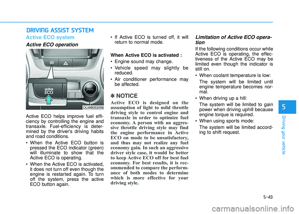 HYUNDAI TUCSON 2015 Owners Manual 5-43
Driving your vehicle
5
DDRRIIVV IINN GG AA SSSS IISS TT SS YY SSTT EEMM
Active ECO system
Active ECO operation
Active ECO helps improve fuel effi-
ciency by controlling the engine and
transa HYUNDAI TUCSON 2015 Owners Manual 5-43
Driving your vehicle
5
DDRRIIVV IINN GG AA SSSS IISS TT SS YY SSTT EEMM
Active ECO system
Active ECO operation
Active ECO helps improve fuel effi-
ciency by controlling the engine and
transa