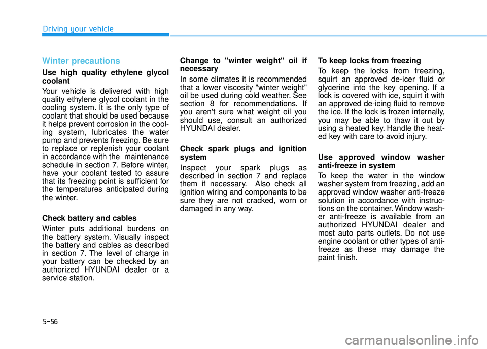 HYUNDAI TUCSON 2015 Owners Manual 5-56
Winter precautions
Use high quality ethylene glycol coolant
Your vehicle is delivered with high
quality ethylene glycol coolant in the
cooling system. It is the only type ofcoolant that should HYUNDAI TUCSON 2015 Owners Manual 5-56
Winter precautions
Use high quality ethylene glycol coolant
Your vehicle is delivered with high
quality ethylene glycol coolant in the
cooling system. It is the only type ofcoolant that should