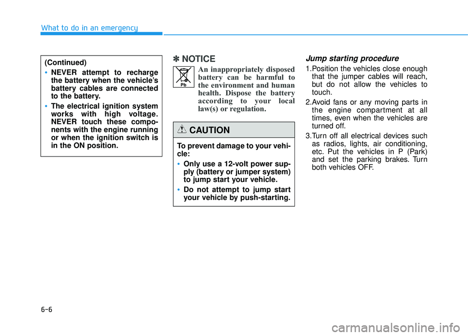 HYUNDAI TUCSON 2015 Owners Manual 6-6
What to do in an emergency
✽✽NOTICE
An inappropriately disposedbattery can be harmful to
the environment and human
health. Dispose the battery
according to your local
law(s) or regulation.Jum HYUNDAI TUCSON 2015 Owners Manual 6-6
What to do in an emergency
✽✽NOTICE
An inappropriately disposedbattery can be harmful to
the environment and human
health. Dispose the battery
according to your local
law(s) or regulation.Jum