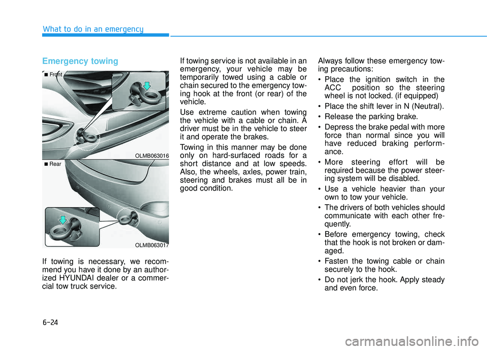 HYUNDAI TUCSON 2015 Owners Manual 6-24
What to do in an emergency
Emergency towing
If towing is necessary, we recom-
mend you have it done by an author-
ized HYUNDAI dealer or a commer-
cial tow truck service.If towing service is no HYUNDAI TUCSON 2015 Owners Manual 6-24
What to do in an emergency
Emergency towing
If towing is necessary, we recom-
mend you have it done by an author-
ized HYUNDAI dealer or a commer-
cial tow truck service.If towing service is no