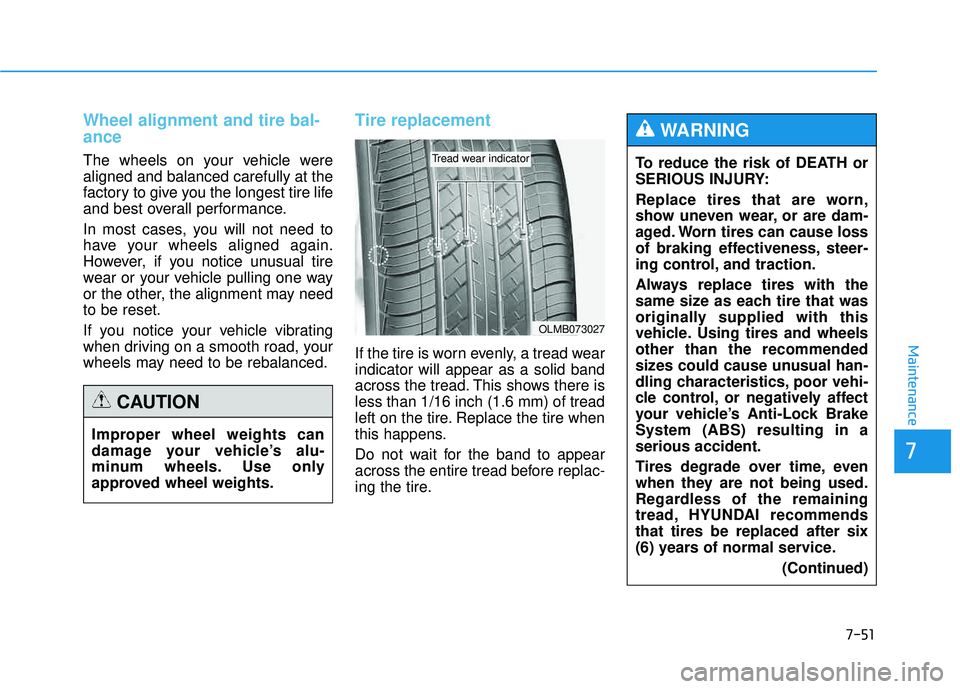HYUNDAI TUCSON 2015 Owners Manual 7-51
7
Maintenance
Wheel alignment and tire bal- ance
The wheels on your vehicle were aligned and balanced carefully at the
factory to give you the longest tire life
and best overall performance.
In HYUNDAI TUCSON 2015 Owners Manual 7-51
7
Maintenance
Wheel alignment and tire bal- ance
The wheels on your vehicle were aligned and balanced carefully at the
factory to give you the longest tire life
and best overall performance.
In