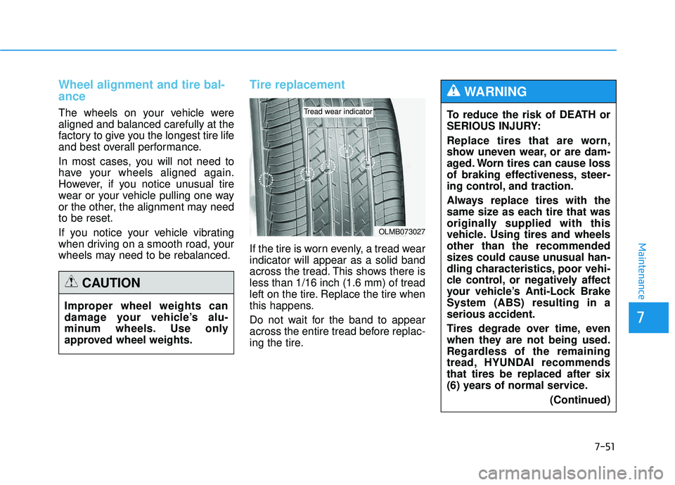 HYUNDAI TUCSON 2015 User Guide 7-51
7
Maintenance
Wheel alignment and tire bal- ance
The wheels on your vehicle were aligned and balanced carefully at the
factory to give you the longest tire life
and best overall performance. 
In 