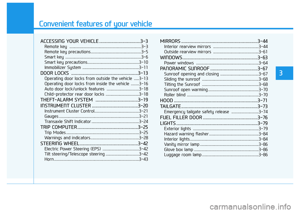 HYUNDAI TUCSON 2015 Manual Online Convenient features of your vehicle
ACCESSING YOUR VEHICLE ..................................3-3
Remote key  .......................................................................3-3 
Remote key prec