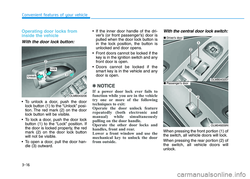 HYUNDAI TUCSON 2014 Owners Manual 3-16
Convenient features of your vehicle
Operating door locks from
inside the vehicle
With the door lock button:
To unlock a door, push the doorlock button (1) to the “Unlock” posi-
tion. The HYUNDAI TUCSON 2014 Owners Manual 3-16
Convenient features of your vehicle
Operating door locks from
inside the vehicle
With the door lock button:
To unlock a door, push the doorlock button (1) to the “Unlock” posi-
tion. The