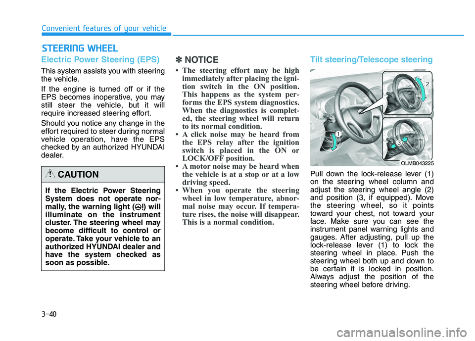 HYUNDAI TUCSON 2014 Owners Manual 3-40
Convenient features of your vehicle
SSTT EEEERR IINN GG WW HHEEEELL
Electric Power Steering (EPS)
This system assists you with steering
the vehicle.
If the engine is turned off or if the
EPS HYUNDAI TUCSON 2014 Owners Manual 3-40
Convenient features of your vehicle
SSTT EEEERR IINN GG WW HHEEEELL
Electric Power Steering (EPS)
This system assists you with steering
the vehicle.
If the engine is turned off or if the
EPS