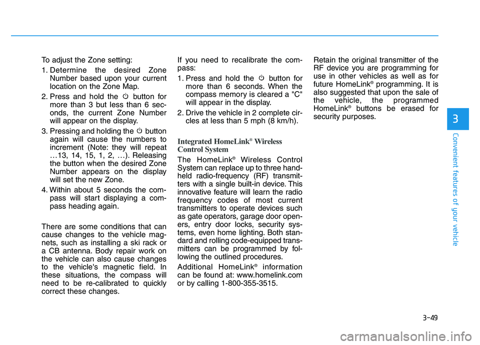 HYUNDAI TUCSON 2014  Owners Manual 3-49
Convenient features of your vehicle
3
To adjust the Zone setting: 
1. Determine the desired ZoneNumber based upon your current 
location on the Zone Map.
2. Press and hold the  button for more th