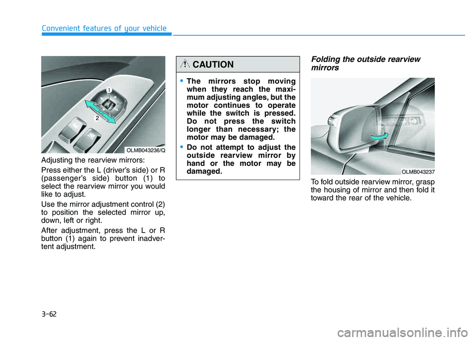 HYUNDAI TUCSON 2014 Owners Manual 3-62
Convenient features of your vehicle
Adjusting the rearview mirrors:
Press either the L (driver’s side) or R
(passenger’s side) button (1) to
select the rearview mirror you would
like to adj HYUNDAI TUCSON 2014 Owners Manual 3-62
Convenient features of your vehicle
Adjusting the rearview mirrors:
Press either the L (driver’s side) or R
(passenger’s side) button (1) to
select the rearview mirror you would
like to adj