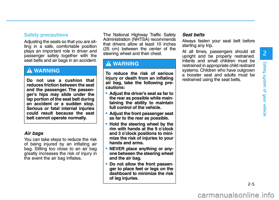 HYUNDAI TUCSON 2014 Owners Manual Safety precautions
Adjusting the seats so that you are sit-
ting in a safe, comfortable position
plays an important role in driver and
passenger safety together with theseat belts and air bags in an HYUNDAI TUCSON 2014 Owners Manual Safety precautions
Adjusting the seats so that you are sit-
ting in a safe, comfortable position
plays an important role in driver and
passenger safety together with theseat belts and air bags in an