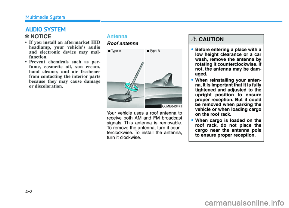 HYUNDAI TUCSON 2014  Owners Manual 4-2
✽✽NOTICE 
 If you install an aftermarket HID headlamp, your vehicles audio 
and electronic device may mal-
function.
 Prevent chemicals such as per- fume, cosmetic oil, sun cream,
hand clea