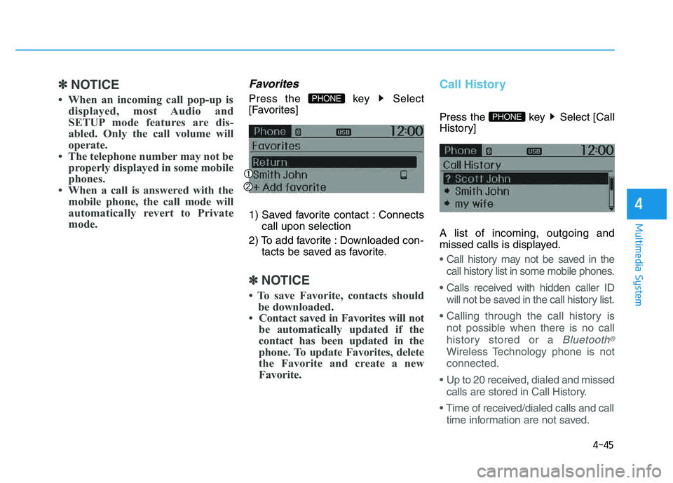 HYUNDAI TUCSON 2014 Owners Manual 4-45
Multimedia System
4
✽✽NOTICE
When an incoming call pop-up is displayed, most Audio and
SETUP mode features are dis-
abled. Only the call volume will
operate.
The telephone number may HYUNDAI TUCSON 2014 Owners Manual 4-45
Multimedia System
4
✽✽NOTICE
When an incoming call pop-up is displayed, most Audio and
SETUP mode features are dis-
abled. Only the call volume will
operate.
The telephone number may