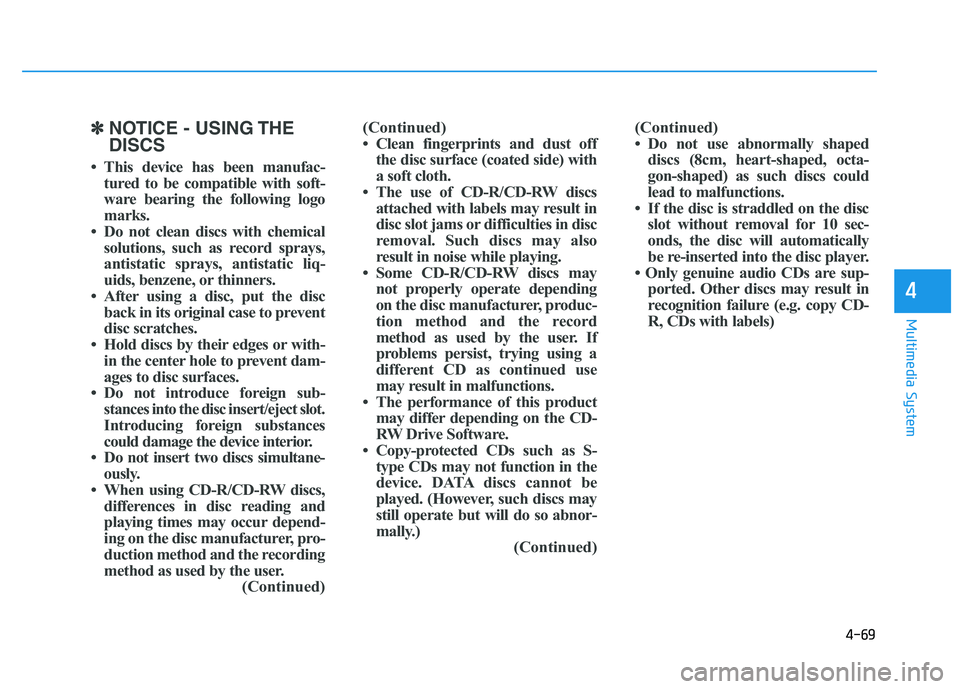 HYUNDAI TUCSON 2014 Owners Manual 4-69
Multimedia System
4
✽✽NOTICE - USING THE DISCS
This device has been manufac- tured to be compatible with soft-
ware bearing the following logo
marks.
Do not clean discs with chemical sol HYUNDAI TUCSON 2014 Owners Manual 4-69
Multimedia System
4
✽✽NOTICE - USING THE DISCS
This device has been manufac- tured to be compatible with soft-
ware bearing the following logo
marks.
Do not clean discs with chemical sol