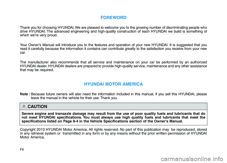 HYUNDAI TUCSON 2014 Owners Manual F4
FOREWORD
Thank you for choosing HYUNDAI. We are pleased to welcome you to the growing number of discriminating people who
drive HYUNDAI. The advanced engineering and high-quality construction of e HYUNDAI TUCSON 2014 Owners Manual F4
FOREWORD
Thank you for choosing HYUNDAI. We are pleased to welcome you to the growing number of discriminating people who
drive HYUNDAI. The advanced engineering and high-quality construction of e