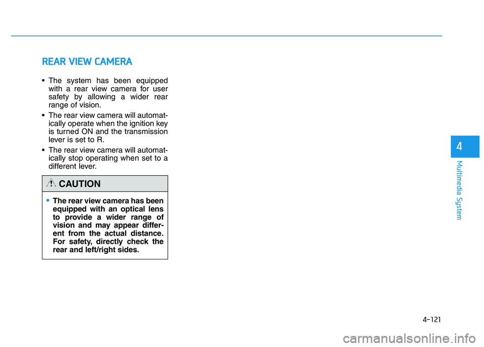 HYUNDAI TUCSON 2014 Owners Manual 4-121
Multimedia System
4
RREEAA RR VV IIEE WW CC AA MM EERR AA
The system has been equipped
with a rear view camera for user
safety by allowing a wider rear
range of vision.
The rear view camer HYUNDAI TUCSON 2014 Owners Manual 4-121
Multimedia System
4
RREEAA RR VV IIEE WW CC AA MM EERR AA
The system has been equipped
with a rear view camera for user
safety by allowing a wider rear
range of vision.
The rear view camer