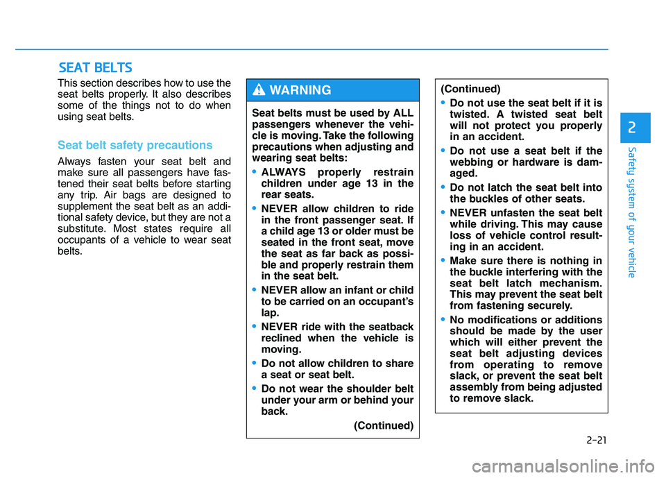 HYUNDAI TUCSON 2014 Owners Guide 2-21
Safety system of your vehicle
2
This section describes how to use the
seat belts properly. It also describessome of the things not to do when
using seat belts.
Seat belt safety precautions
Alwa HYUNDAI TUCSON 2014 Owners Guide 2-21
Safety system of your vehicle
2
This section describes how to use the
seat belts properly. It also describessome of the things not to do when
using seat belts.
Seat belt safety precautions
Alwa