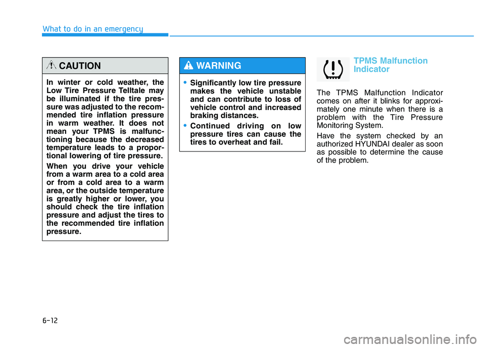 HYUNDAI TUCSON 2014 Owners Manual 6-12
TPMS Malfunction Indicator
The TPMS Malfunction Indicator
comes on after it blinks for approxi-
mately one minute when there is a
problem with the Tire Pressure
Monitoring System.
Have the syst HYUNDAI TUCSON 2014 Owners Manual 6-12
TPMS Malfunction Indicator
The TPMS Malfunction Indicator
comes on after it blinks for approxi-
mately one minute when there is a
problem with the Tire Pressure
Monitoring System.
Have the syst