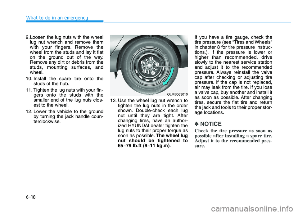HYUNDAI TUCSON 2014 Owners Manual 6-18
What to do in an emergency
9.Loosen the lug nuts with the wheellug nut wrench and remove them
with your fingers. Remove the
wheel from the studs and lay it flat
on the ground out of the way.
Rem HYUNDAI TUCSON 2014 Owners Manual 6-18
What to do in an emergency
9.Loosen the lug nuts with the wheellug nut wrench and remove them
with your fingers. Remove the
wheel from the studs and lay it flat
on the ground out of the way.
Rem