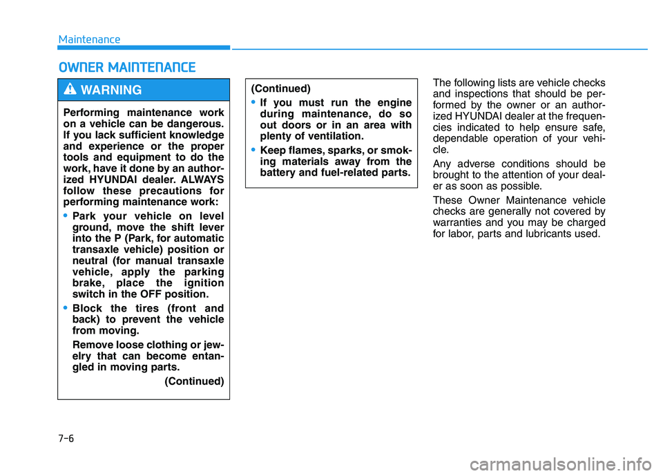 HYUNDAI TUCSON 2014 Owners Manual 7-6
Maintenance
OOWW NNEERR MM AAIINN TTEENN AANN CCEE
The following lists are vehicle checks and inspections that should be per-
formed by the owner or an author-
ized HYUNDAI dealer at the freq HYUNDAI TUCSON 2014 Owners Manual 7-6
Maintenance
OOWW NNEERR MM AAIINN TTEENN AANN CCEE
The following lists are vehicle checks and inspections that should be per-
formed by the owner or an author-
ized HYUNDAI dealer at the freq