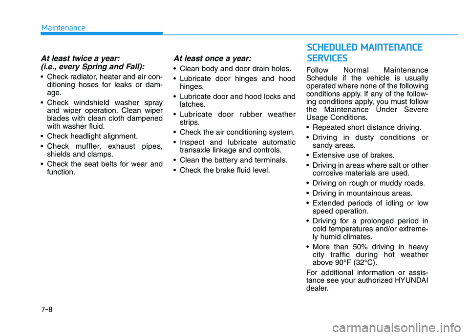 HYUNDAI TUCSON 2014 Owners Manual At least twice a year:(i.e., every Spring and Fall):
Check radiator, heater and air con- ditioning hoses for leaks or dam-
age.
Check windshield washer spray and wiper operation. Clean wiper
blades HYUNDAI TUCSON 2014 Owners Manual At least twice a year:(i.e., every Spring and Fall):
Check radiator, heater and air con- ditioning hoses for leaks or dam-
age.
Check windshield washer spray and wiper operation. Clean wiper
blades