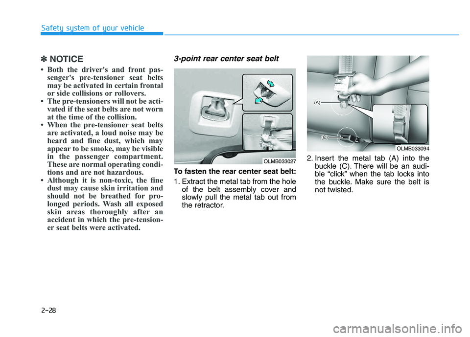 HYUNDAI TUCSON 2014 Service Manual 2-28
Safety system of your vehicle
✽✽NOTICE
Both the drivers and front pas- sengers pre-tensioner seat belts
may be activated in certain frontal
or side collisions or rollovers.
The pre-ten HYUNDAI TUCSON 2014 Service Manual 2-28
Safety system of your vehicle
✽✽NOTICE
Both the drivers and front pas- sengers pre-tensioner seat belts
may be activated in certain frontal
or side collisions or rollovers.
The pre-ten